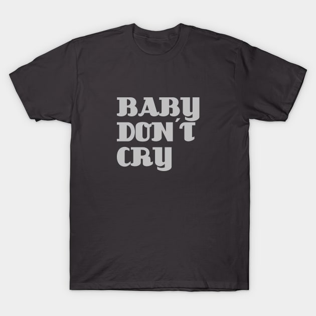 Baby Don´t Cry, silver T-Shirt by Perezzzoso